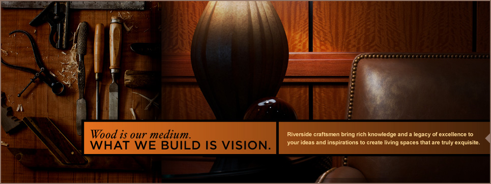 Wood is our medium. What we build is vision.